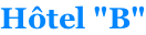 Hôtel "B"